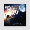 How Big is God?