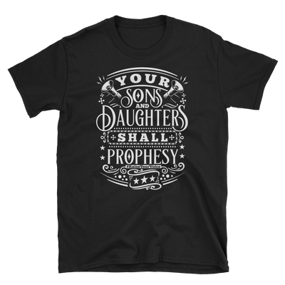 Your Sons and Daughters Shall Prophesy T-Shirt